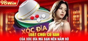 Chơi Game Xóc Đĩa Đổi Thưởng 98WIN Có Những Ưu Điểm Gì?